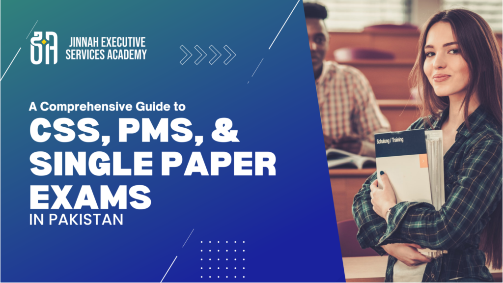 A Comprehensive Guide to CSS, PMS, and Single Paper Exams in Pakistan