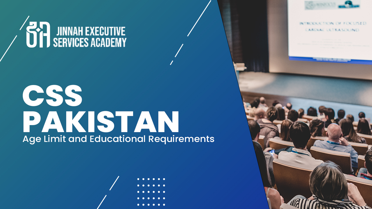 CSS Pakistan Age Limit and Educational Requirements in 2024